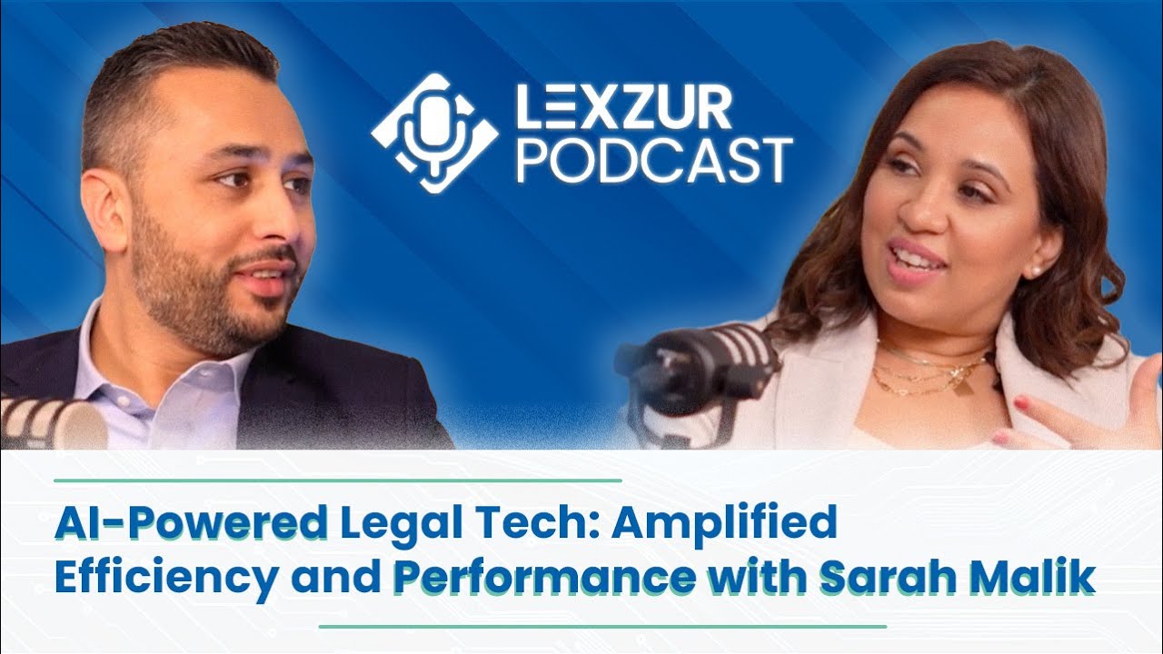 Lexzur Podcast: AI-Powered Legal Tech: Amplified Efficiency and Performance with Sarah Malik