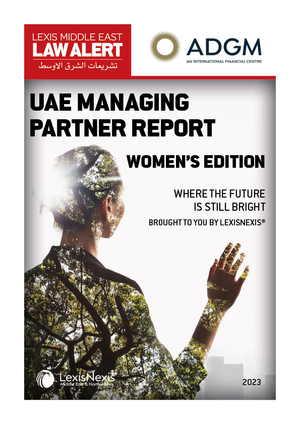 Lexis Middle East Law Alert – UAE Managing Partner Report: Women’s Edition
