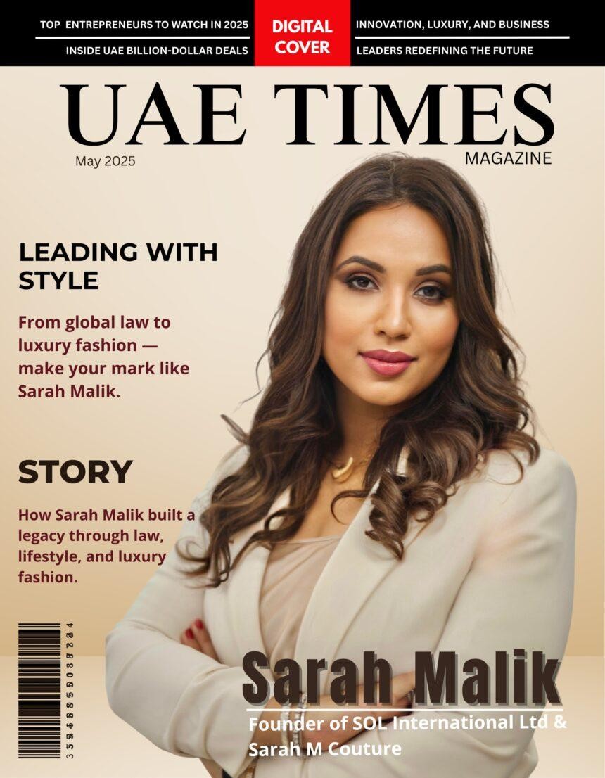 UAE Times – Sarah Malik: Redefining Success and Style in the Heart of Dubai